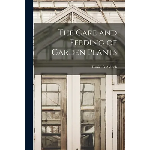 The Care and Feeding of Garden Plants