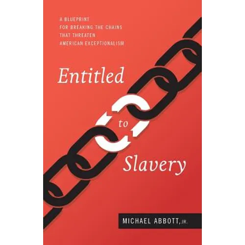 Entitled to Slavery: A Blueprint for Breaking the Chains that Threaten American Exceptionalism