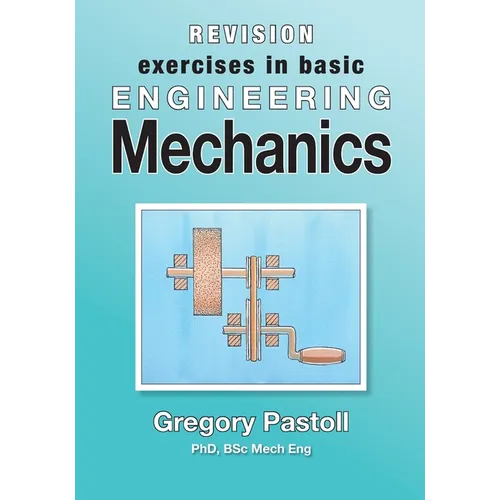Revision Exercises in Basic Engineering Mechanics