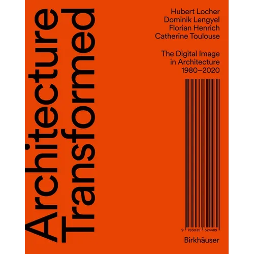 Architecture Transformed: The Digital Image in Architecture 1980-2020