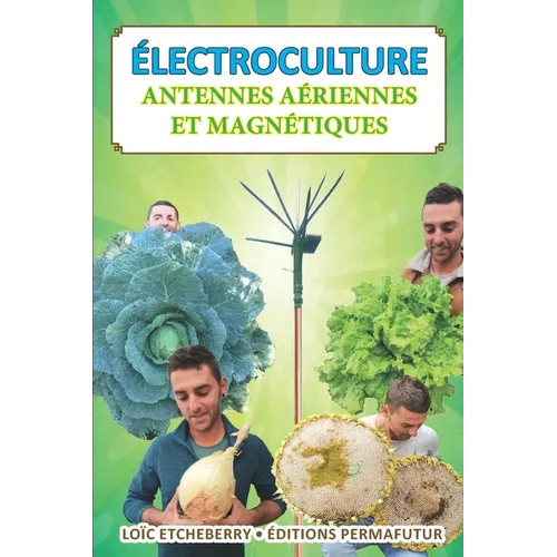 Antennes aériennes et magnétiques: Électroculture - Agriculture énergétique