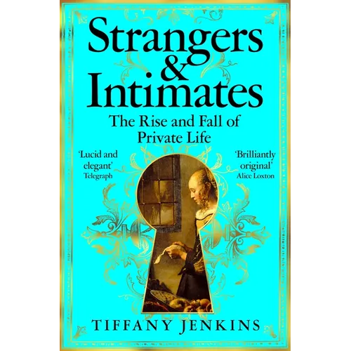 Strangers and Intimates: The Rise and Fall of Private Life