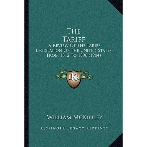 The Tariff: A Review of the Tariff Legislation of the United States from 1812 to 1896 (1904)