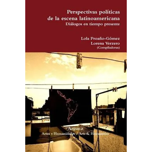 Perspectivas políticas de la escena latinoamericana. Diálogos en tiempo presente
