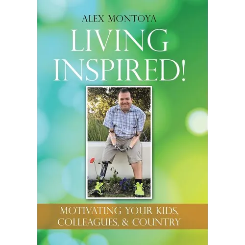 Living Inspired!: Motivating Your Kids, Colleagues, & Country
