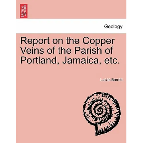 Report on the Copper Veins of the Parish of Portland, Jamaica, Etc.