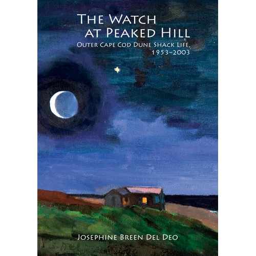 The Watch at Peaked Hill: Outer Cape Cod Dune Shack Life, 1953-2003