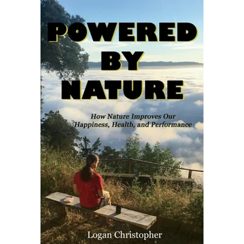 Powered By Nature: How Nature Improves Our Happiness, Health, and Performance