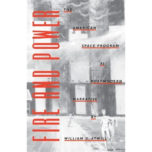 Fire and Power: The American Space Program as Postmodern Narrative