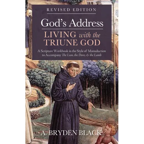 God's Address--Living with the Triune God, Revised Edition: A Scripture Workbook in the Style of Manuduction to Accompany the Lion, the Dove & the Lam