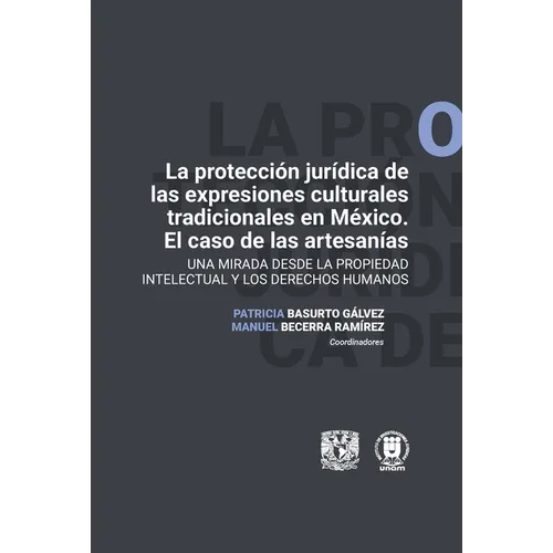 "La protección jurídica de las expresiones culturales tradicionales en México. El caso de las artesanías. Una mirada desde la propiedad intelectual y