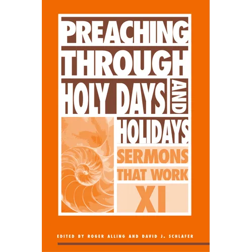 Preaching Through Holy Days and Holidays: Sermons That Work Series XI