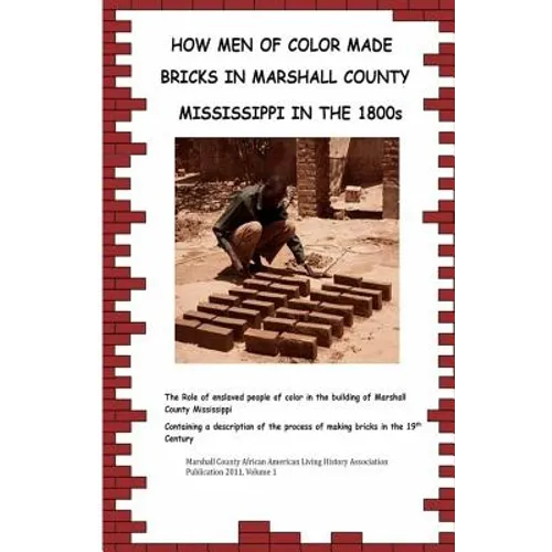 How Men Of Color Made Bricks In Marshall County Mississippi in the 1800s