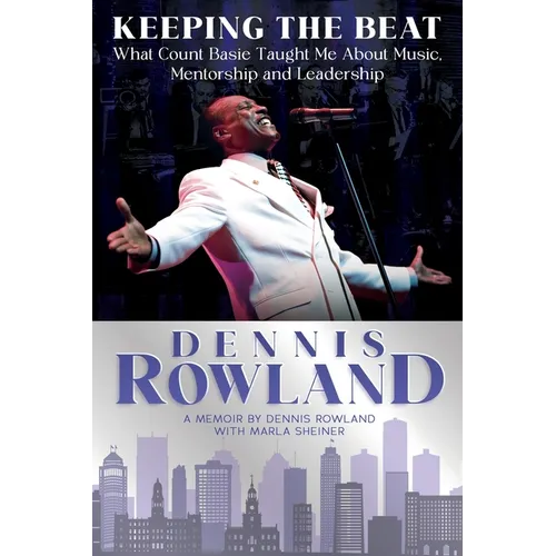 Keeping the Beat: What Count Basie Taught Me About Music, Mentorship and Leadership: What Count Basie Taught Me About Music, Mentorship and Leadership