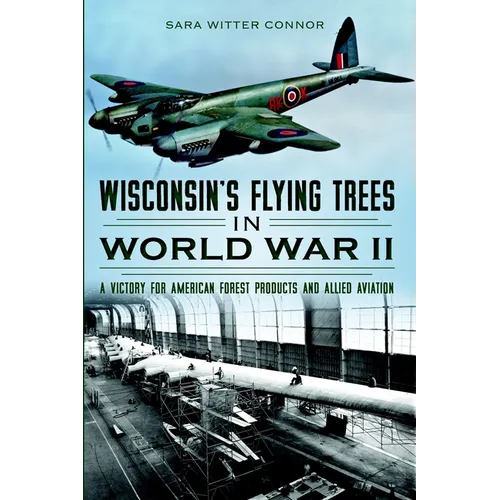 Wisconsin's Flying Trees in World War II: A Victory for American Forest Products and Allied Aviation