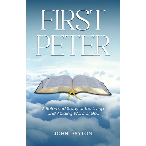 First Peter: A Reformed Study of the Living and Abiding Word of God