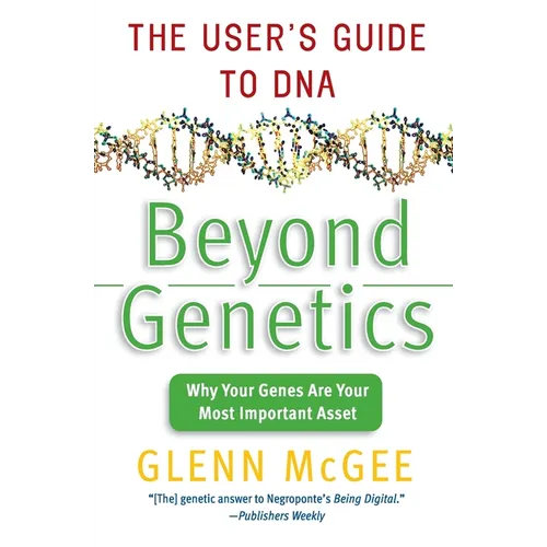 Beyond Genetics: The User's Guide to DNA