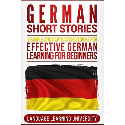 German Short Stories: 9 Simple and Captivating Stories for Effective German Learning for Beginners