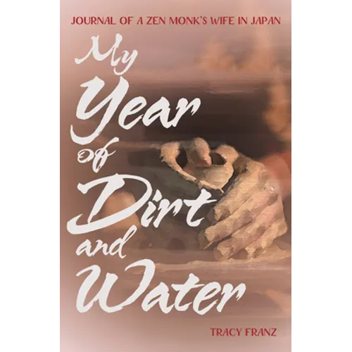My Year of Dirt and Water: Journal of a Zen Monk's Wife in Japan