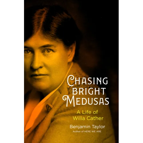 Chasing Bright Medusas: A Life of Willa Cather