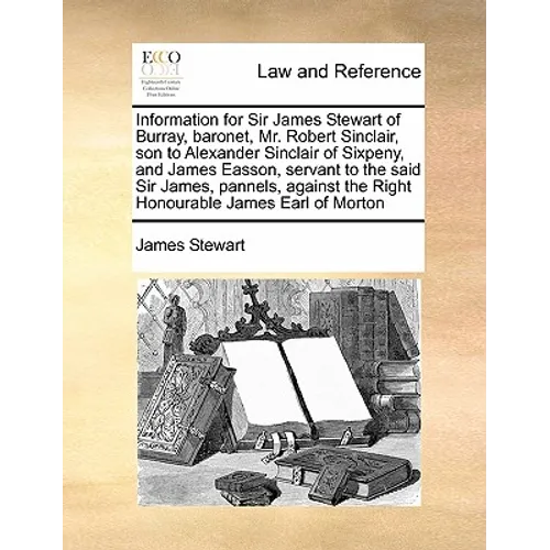 Information for Sir James Stewart of Burray, baronet, Mr. Robert Sinclair, son to Alexander Sinclair of Sixpeny, and James Easson, servant to the said