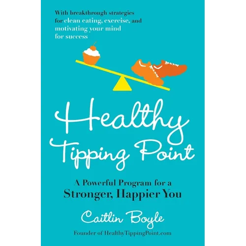 Healthy Tipping Point: A Powerful Program for a Stronger, Happier You