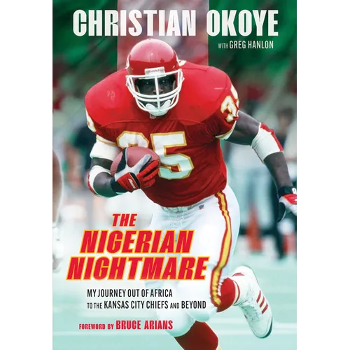 The Nigerian Nightmare: My Journey Out of Africa to the Kansas City Chiefs and Beyond