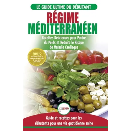 Régime Méditerranéen: Guide du débutant et livre de recettes pour réduire le risque de maladies cardiaques et recettes de régime alimentaire