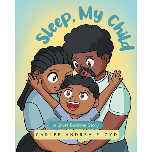 Sleep, My Child: A Short Bedtime Story