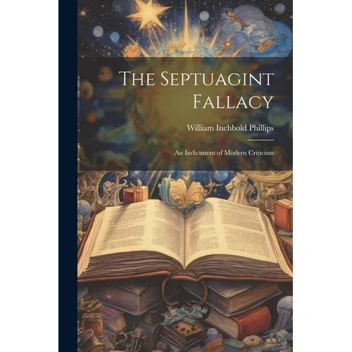 The Septuagint Fallacy: An Indictment of Modern Criticism