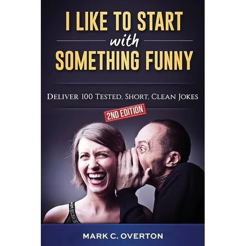 I Like to Start with Something Funny: Deliver 100 Tested, Short, Clean Jokes, 2nd edition