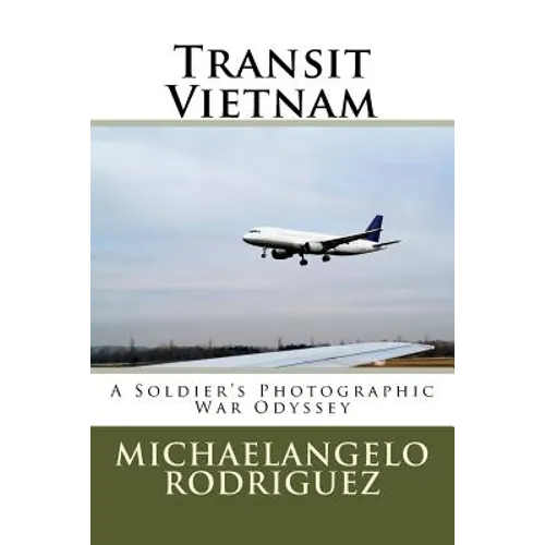 Transit Vietnam: A Soldier's Photographic War Odyssey