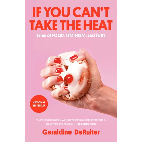 If You Can't Take the Heat: Tales of Food, Feminism, and Fury