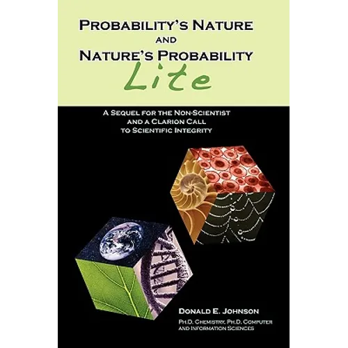Probability's Nature And Nature's Probability - Lite: A Sequel for Non-Scientists and a Clarion Call to Scientific Integrity