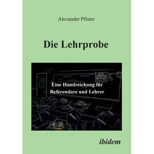 Die Lehrprobe - Eine Handreichung für Referendare und Lehrer.