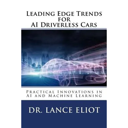 Leading Edge Trends for AI Driverless Cars: Practical Innovations in AI and Machine Learning