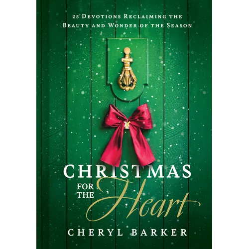 Christmas for the Heart: 25 Devotions Reclaiming the Beauty and Wonder of the Season - Hardcover