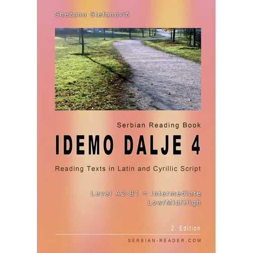 Serbian Reading Book "Idemo dalje 4": Reading Texts in Latin and Cyrillic Script with Vocabulary List, Level A2-B1 = Intermediate Low/Mid/High, 2. Edi