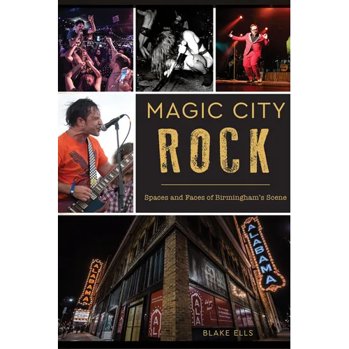 Magic City Rock: Spaces and Faces of Birmingham's Scene