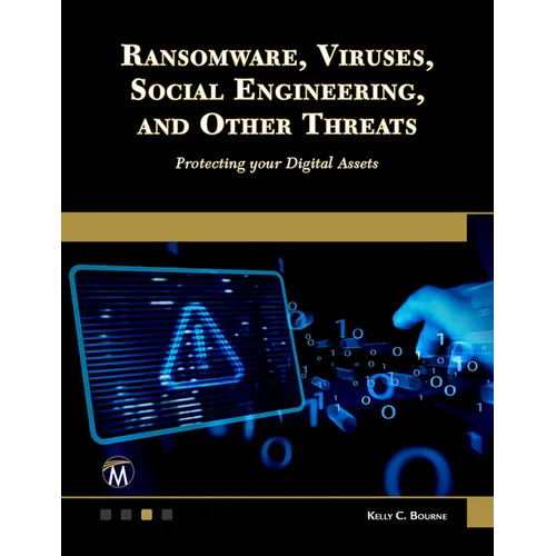 Ransomware, Viruses, Social Engineering and Other Threats: Protecting Your Digital Assets