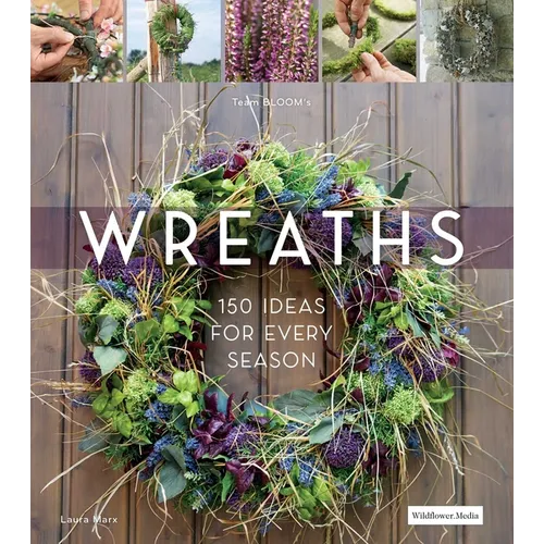 Wreaths: 150 Ideas for Every Season