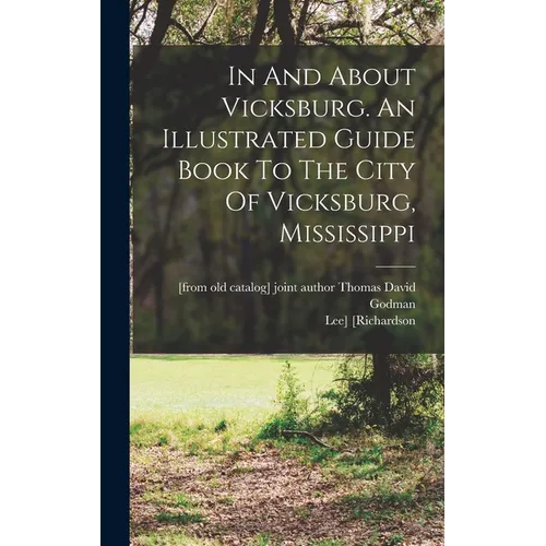 In And About Vicksburg. An Illustrated Guide Book To The City Of Vicksburg, Mississippi