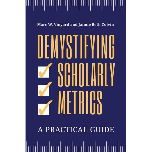 Demystifying Scholarly Metrics: A Practical Guide