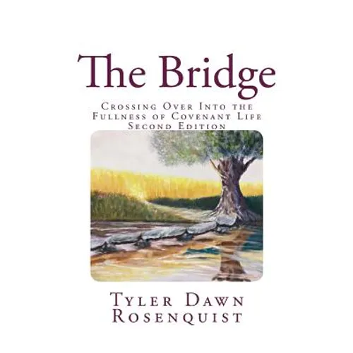 The Bridge: Crossing Over Into the Fullness of Covenant Life