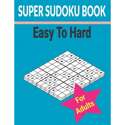 Super sudoku Book Easy to Hard for Adults: 500+ Different level puzzles with solutions