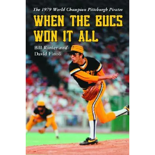 When the Bucs Won It All: The 1979 World Champion Pittsburgh Pirates