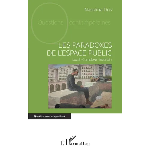 Les paradoxes de l'espace public: Local - Complexe - Incertain