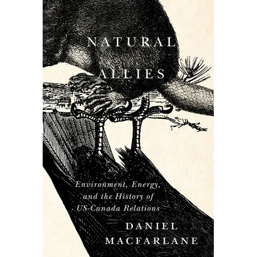 Natural Allies: Environment, Energy, and the History of US-Canada Relations