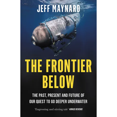 The Frontier Below: The Past, Present and Future of Our Quest to Go Deeper Underwater