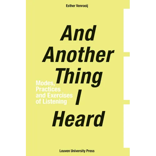And Another Thing I Heard: Modes, Practices and Exercises of Listening